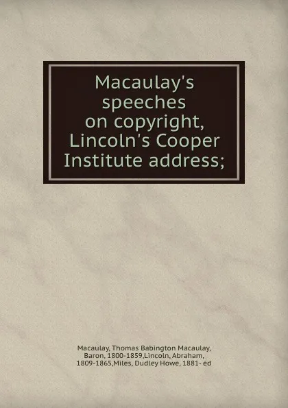 Обложка книги Macaulay.s speeches on copyright, Lincoln.s Cooper Institute address;, Thomas Babington Macaulay Macaulay