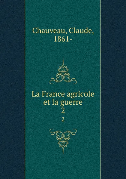 Обложка книги La France agricole et la guerre. 2, Claude Chauveau