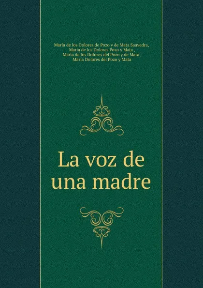 Обложка книги La voz de una madre, María de los Dolores de Pozo y de Mata Saavedra