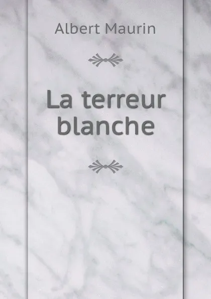 Обложка книги La terreur blanche, Albert Maurin