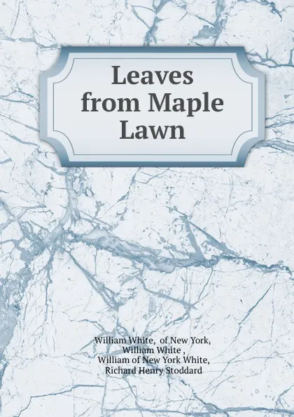 Обложка книги Leaves from Maple Lawn, William White