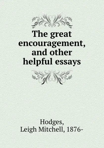 Обложка книги The great encouragement, and other helpful essays, Leigh Mitchell Hodges