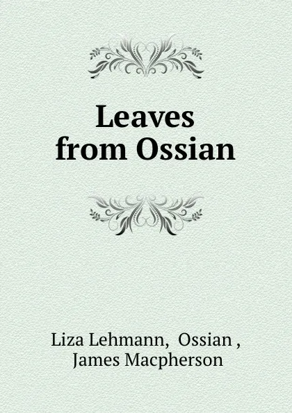 Обложка книги Leaves from Ossian, Liza Lehmann