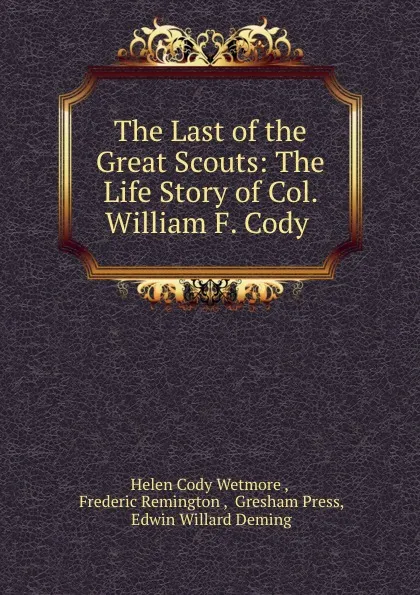 Обложка книги The Last of the Great Scouts: The Life Story of Col. William F. Cody ., Helen Cody Wetmore