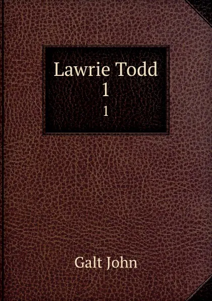 Обложка книги Lawrie Todd. 1, Galt John