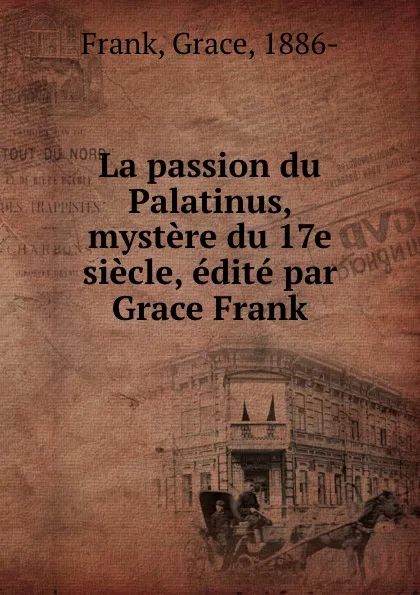 Обложка книги La passion du Palatinus, mystere du 17e siecle, edite par Grace Frank, Grace Frank