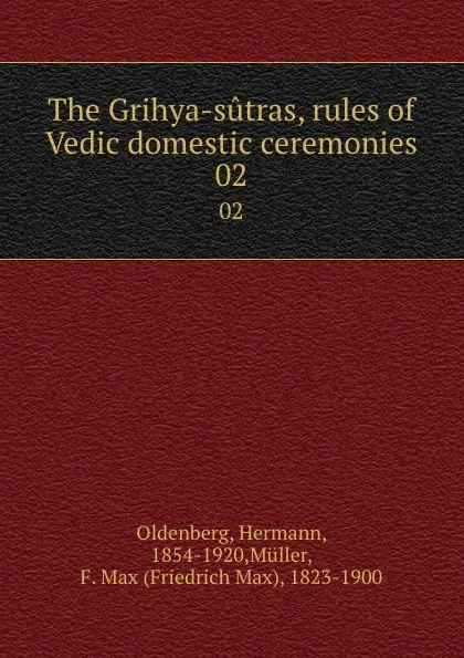 Обложка книги The Grihya-sutras, rules of Vedic domestic ceremonies. 02, Hermann Oldenberg