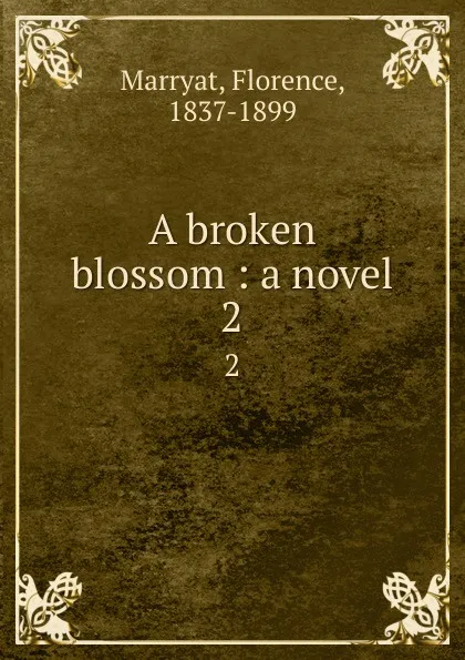 Обложка книги A broken blossom : a novel. 2, Florence Marryat