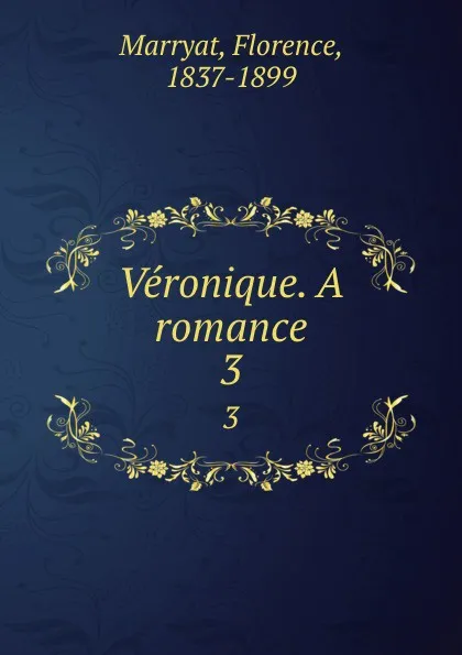 Обложка книги Veronique. A romance. 3, Florence Marryat