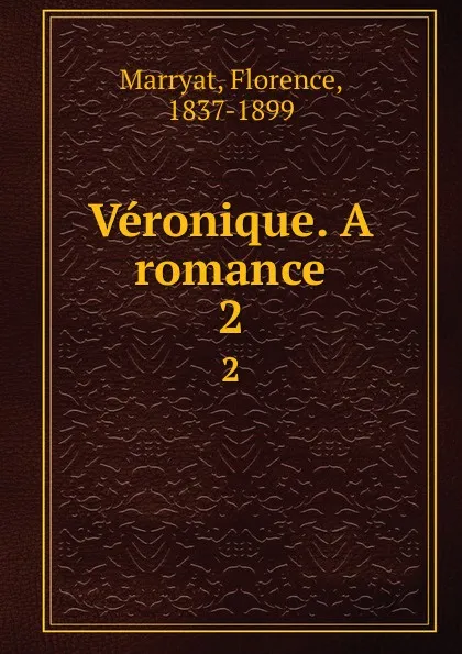 Обложка книги Veronique. A romance. 2, Florence Marryat