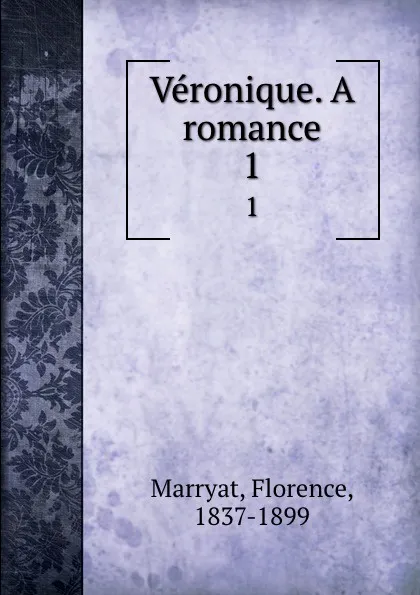 Обложка книги Veronique. A romance. 1, Florence Marryat