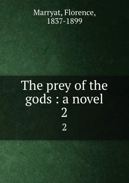 Обложка книги The prey of the gods : a novel. 2, Florence Marryat