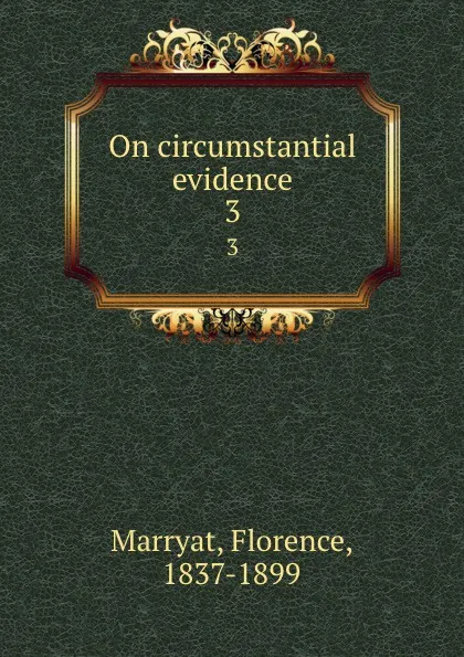 Обложка книги On circumstantial evidence. 3, Florence Marryat