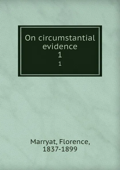 Обложка книги On circumstantial evidence. 1, Florence Marryat