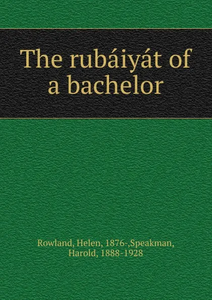 Обложка книги The rubaiyat of a bachelor, Helen Rowland