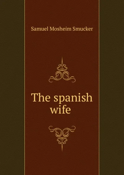 Обложка книги The spanish wife, Samuel M. Smucker