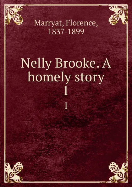 Обложка книги Nelly Brooke. A homely story. 1, Florence Marryat