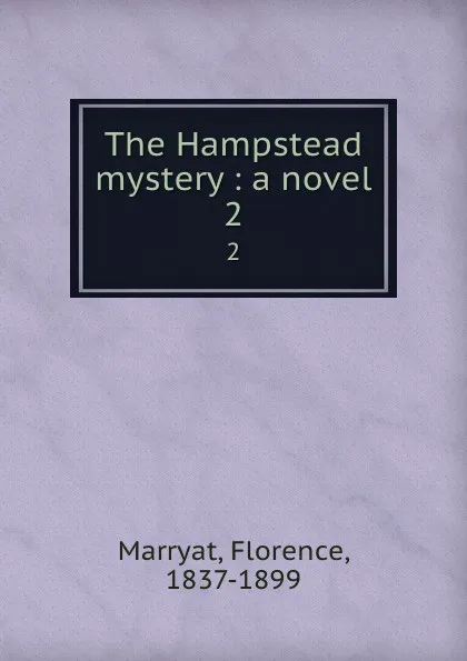 Обложка книги The Hampstead mystery : a novel. 2, Florence Marryat