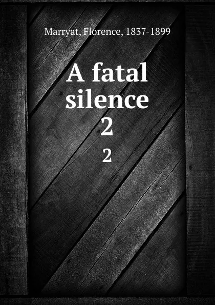 Обложка книги A fatal silence. 2, Florence Marryat