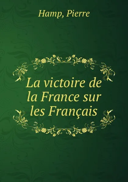 Обложка книги La victoire de la France sur les Francais, Pierre Hamp