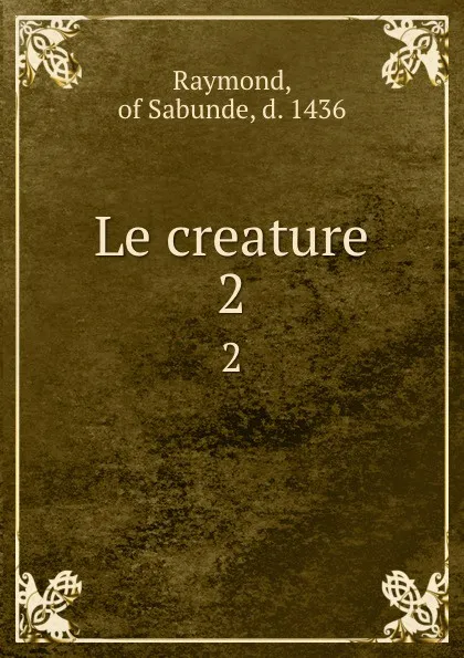 Обложка книги Le creature. 2, Raymond