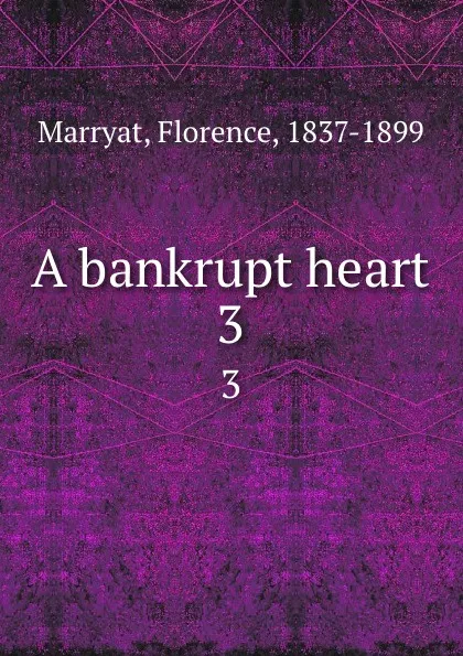 Обложка книги A bankrupt heart. 3, Florence Marryat