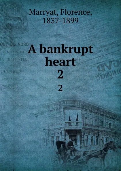 Обложка книги A bankrupt heart. 2, Florence Marryat