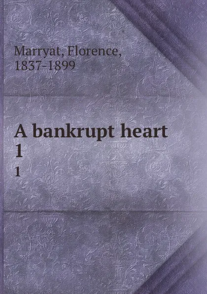 Обложка книги A bankrupt heart. 1, Florence Marryat