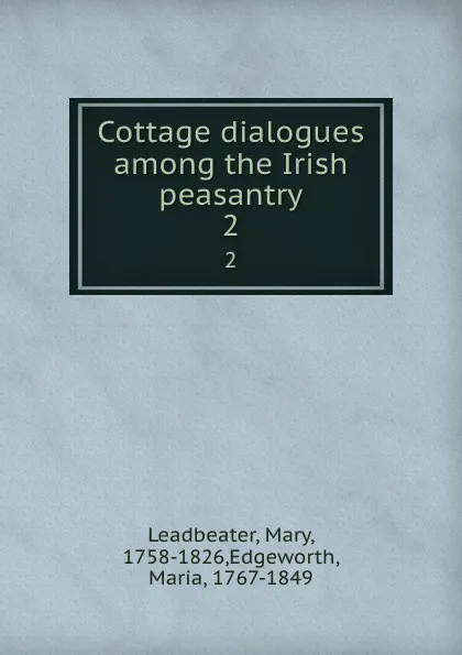 Обложка книги Cottage dialogues among the Irish peasantry. 2, Mary Leadbeater