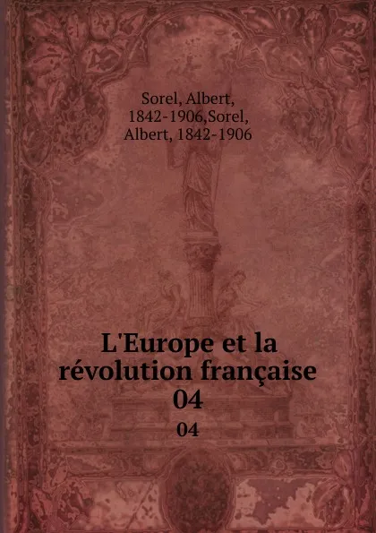 Обложка книги L.Europe et la revolution francaise. 04, Albert Sorel