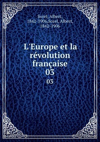 Обложка книги L.Europe et la revolution francaise. 03, Albert Sorel