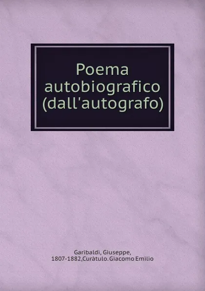 Обложка книги Poema autobiografico (dall.autografo), Giuseppe Garibaldi