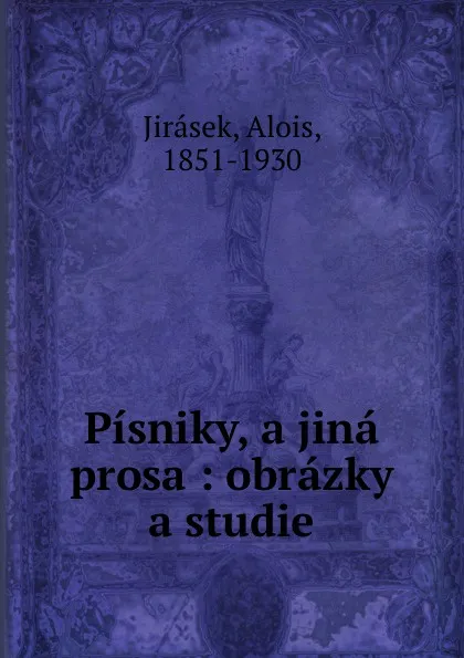 Обложка книги Pisniky, a jina prosa : obrazky a studie, Alois Jirásek