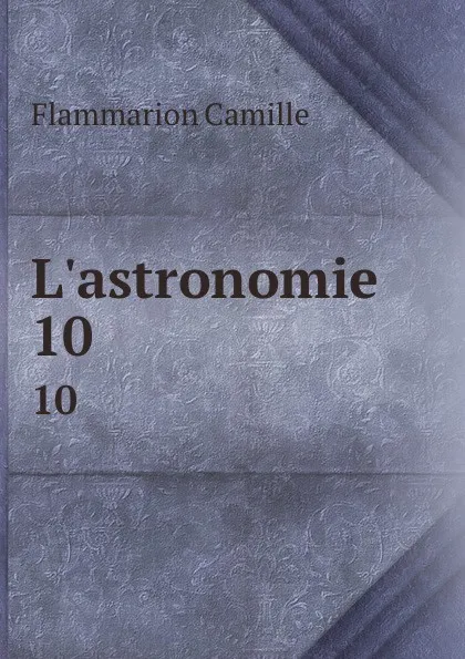 Обложка книги L.astronomie. 10, Flammarion Camille