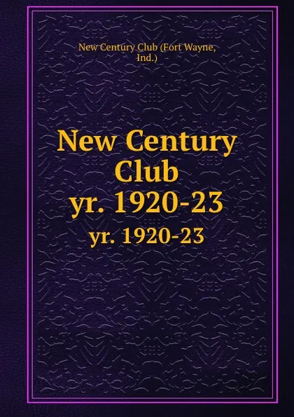 Обложка книги New Century Club. yr. 1920-23, Fort Wayne