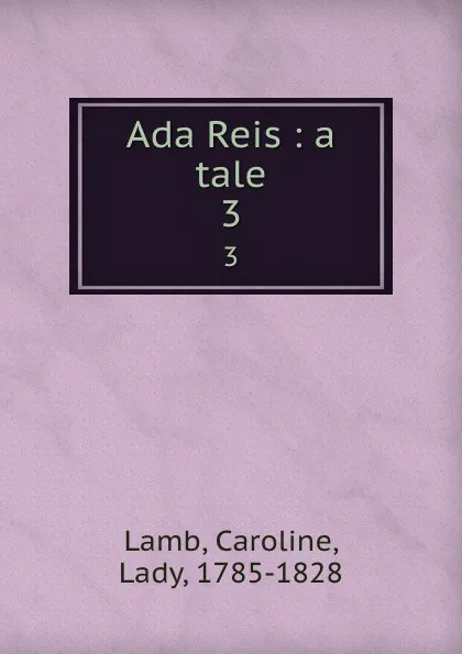 Обложка книги Ada Reis : a tale. 3, Caroline Lamb