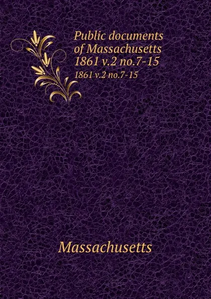 Обложка книги Public documents of Massachusetts. 1861 v.2 no.7-15, Massachusetts