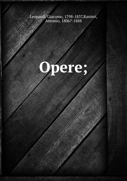 Обложка книги Opere;, Giacomo Leopardi