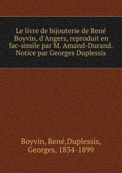 Обложка книги Le livre de bijouterie de Rene Boyvin, d.Angers, reproduit en fac-simile par M. Amand-Durand. Notice par Georges Duplessis, René Boyvin