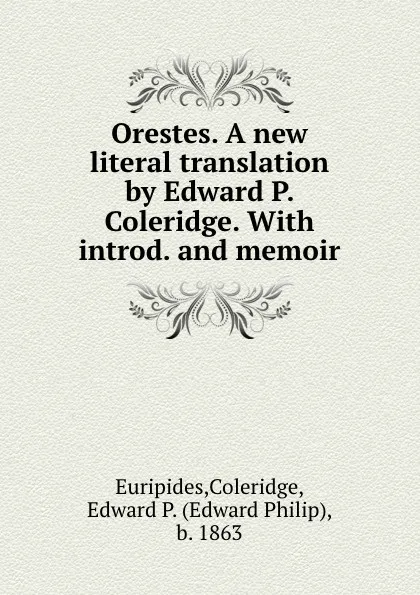 Обложка книги Orestes. A new literal translation by Edward P. Coleridge. With introd. and memoir, Coleridge Euripides