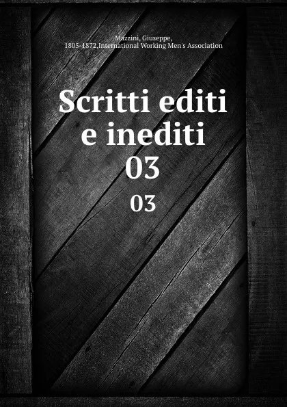 Обложка книги Scritti editi e inediti. 03, Giuseppe Mazzini