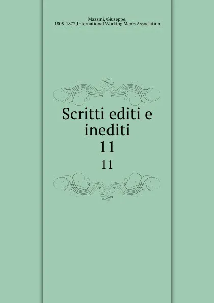 Обложка книги Scritti editi e inediti. 11, Giuseppe Mazzini