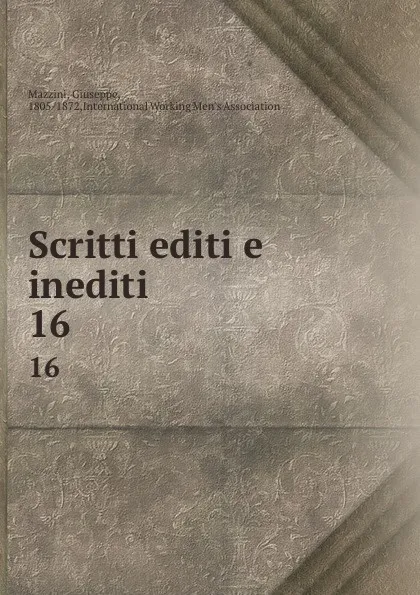 Обложка книги Scritti editi e inediti. 16, Giuseppe Mazzini