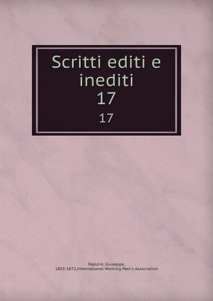 Обложка книги Scritti editi e inediti. 17, Giuseppe Mazzini