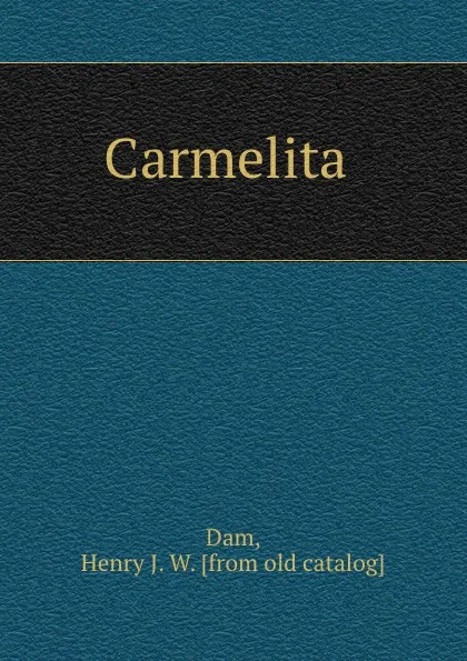 Обложка книги Carmelita, Henry J. W. Dam