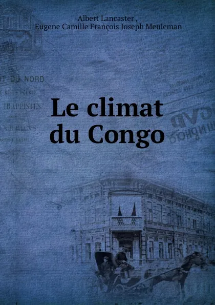 Обложка книги Le climat du Congo, Albert Lancaster