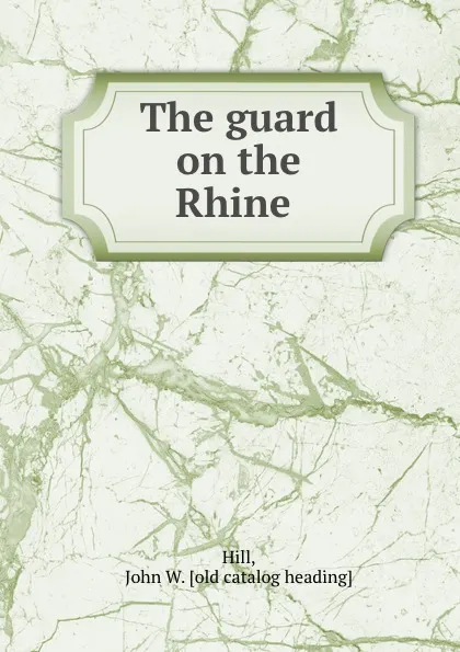 Обложка книги The guard on the Rhine, John W. Hill