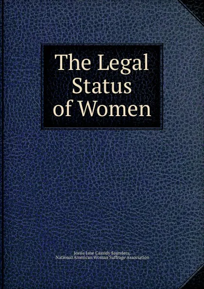 Обложка книги The Legal Status of Women, Jessie Jane Cassidy Saunders