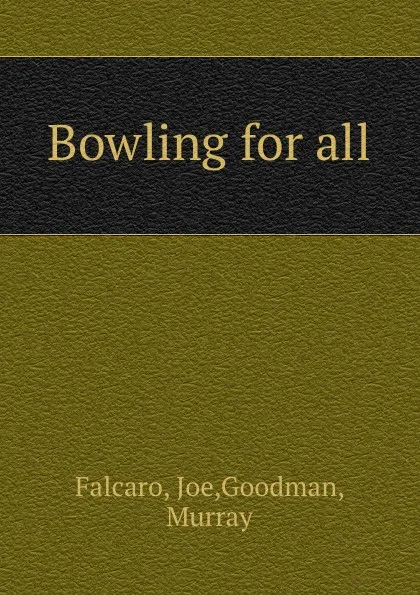 Обложка книги Bowling for all, Joe Falcaro