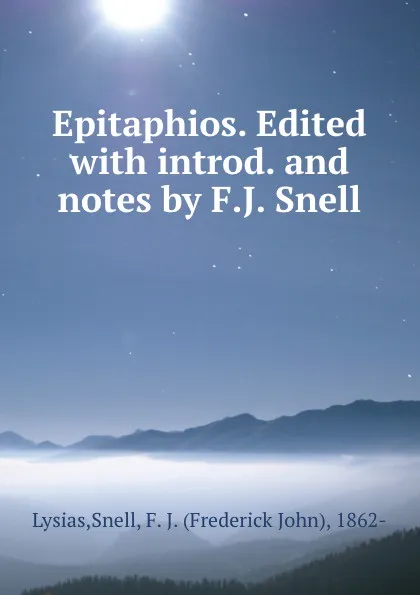 Обложка книги Epitaphios. Edited with introd. and notes by F.J. Snell, Snell Lysias